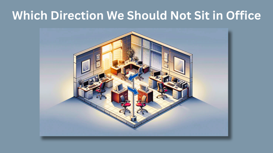 Which Direction Should You Not Sit in an Office?